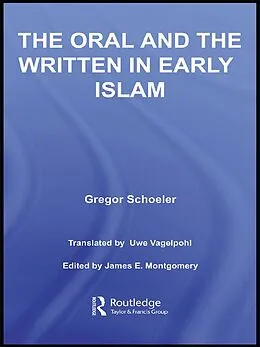 E-Book (epub) The Oral and the Written in Early Islam von Gregor Schoeler, Uwe Vagelpohl, James E. Montgomery