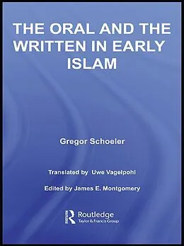 E-Book (pdf) The Oral and the Written in Early Islam von Gregor Schoeler, Uwe Vagelpohl, James E. Montgomery