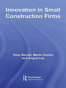 E-Book (epub) Innovation in Small Construction Firms von Peter Barrett, Martin Sexton, Angela Lee