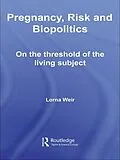 E-Book (epub) Pregnancy, Risk and Biopolitics von Lorna Weir
