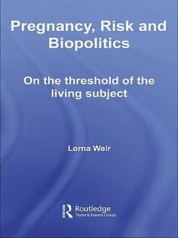 E-Book (epub) Pregnancy, Risk and Biopolitics von Lorna Weir