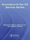 E-Book (epub) Innovation in the U.S. Service Sector von Michael P. Gallaher, Albert N. Link, Jeffrey E. Petrusa