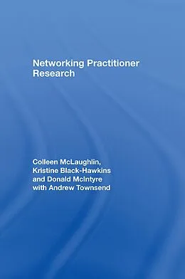 E-Book (epub) Networking Practitioner Research von Colleen Mclaughlin, Kristine Black-Hawkins, Donald Mcintyre