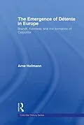 E-Book (pdf) The Emergence of Détente in Europe von Arne Hofmann