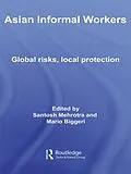 E-Book (epub) Asian Informal Workers von Santosh K. Mehrotra, Mario Biggeri