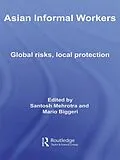 E-Book (pdf) Asian Informal Workers von Santosh K. Mehrotra, Mario Biggeri