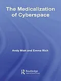 E-Book (epub) The Medicalization of Cyberspace von Andy Miah, Emma Rich