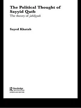 E-Book (epub) The Political Thought of Sayyid Qutb von Sayed Khatab