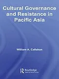 E-Book (pdf) Cultural Governance and Resistance in Pacific Asia von William A. Callahan