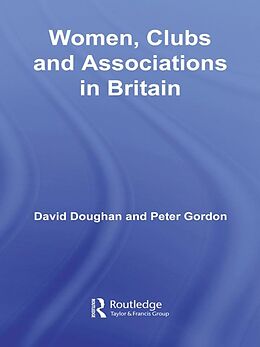 E-Book (epub) Women, Clubs and Associations in Britain von David Doughan, Peter Gordon