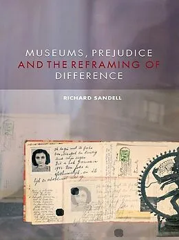 E-Book (pdf) Museums, Prejudice and the Reframing of Difference von Richard Sandell