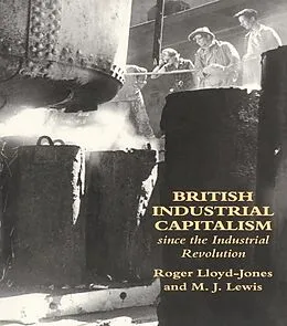 E-Book (epub) British Industrial Capitalism Since The Industrial Revolution von Roger Lloyd-Jones, Merv Lewis