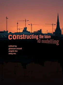 E-Book (epub) Constructing the Future von Ghassan Aouad, Angela Lee, Song Wu