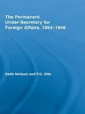 E-Book (epub) The Permanent Under-Secretary for Foreign Affairs, 1854-1946 von Keith Neilson, T. G. Otte