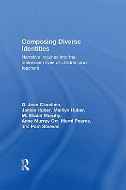 E-Book (pdf) Composing Diverse Identities von D. Jean Clandinin, Janice Huber, Marilyn Huber