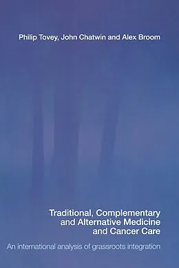 E-Book (pdf) Traditional, Complementary and Alternative Medicine and Cancer Care von Philip Tovey, John Chatwin, Alex Broom