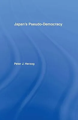 E-Book (pdf) Japan's Pseudo-Democracy von Peter J. Herzog