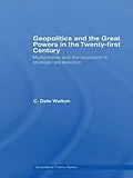 E-Book (epub) Geopolitics and the Great Powers in the 21st Century von C. Dale Walton