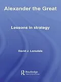 E-Book (epub) Alexander the Great: Lessons in Strategy von David J. Lonsdale