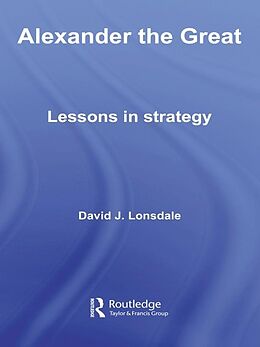 E-Book (pdf) Alexander the Great: Lessons in Strategy von David J. Lonsdale