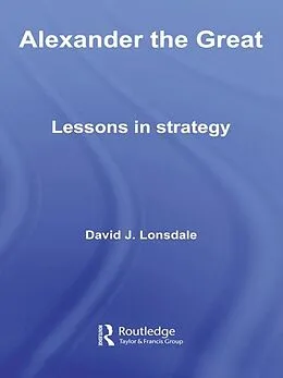 E-Book (pdf) Alexander the Great: Lessons in Strategy von David J. Lonsdale