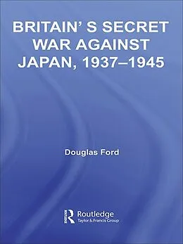 E-Book (pdf) Britain's Secret War against Japan, 1937-1945 von Douglas Ford
