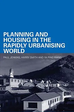 E-Book (epub) Planning and Housing in the Rapidly Urbanising World von Paul Jenkins, Harry Smith, Ya Ping Wang