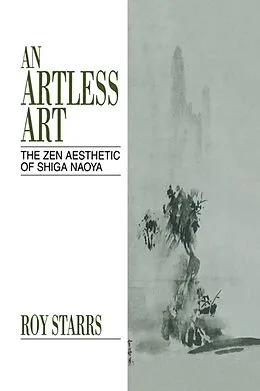 E-Book (pdf) An Artless Art - The Zen Aesthetic of Shiga Naoya von Roy Starrs