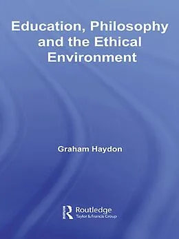 E-Book (epub) Education, Philosophy and the Ethical Environment von Graham Haydon