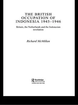 E-Book (pdf) The British Occupation of Indonesia: 1945-1946 von Richard Mcmillan