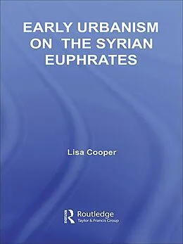 E-Book (pdf) Early Urbanism on the Syrian Euphrates von Lisa Cooper