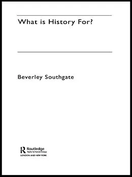 E-Book (pdf) What is History For? von Beverley Southgate