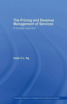 E-Book (epub) The Pricing and Revenue Management of Services von Irene C. L. Ng