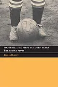 E-Book (epub) Football: The First Hundred Years von Adrian Harvey