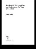 E-Book (epub) The British Working Class and Enthusiasm for War, 1914-1916 von David Silbey