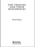 E-Book (epub) The Trojans & Their Neighbours von Trevor Bryce