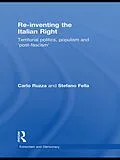 E-Book (epub) Re-inventing the Italian Right von Stefano Fella, Carlo Ruzza