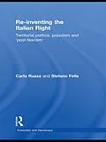 E-Book (pdf) Re-inventing the Italian Right von Stefano Fella, Carlo Ruzza
