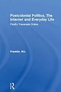 E-Book (epub) Postcolonial Politics, The Internet and Everyday Life von M. I. Franklin