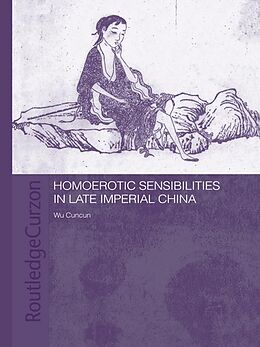 E-Book (epub) Homoerotic Sensibilities in Late Imperial China von Cuncun Wu