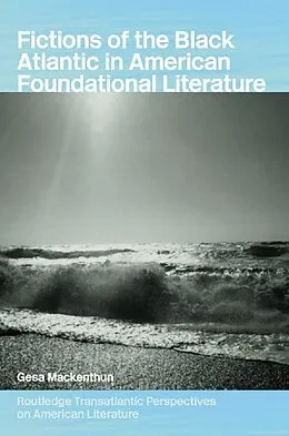 E-Book (pdf) Fictions of the Black Atlantic in American Foundational Literature von Gesa Mackenthun