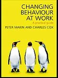 E-Book (epub) Changing Behaviour at Work von Charles J. Cox, Peter J. Makin
