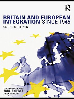 E-Book (pdf) Britain and European Integration since 1945 von David Gowland, Arthur Turner, Alex Wright