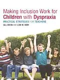 E-Book (pdf) Making Inclusion Work for Children with Dyspraxia von Lois Addy, Gill Dixon