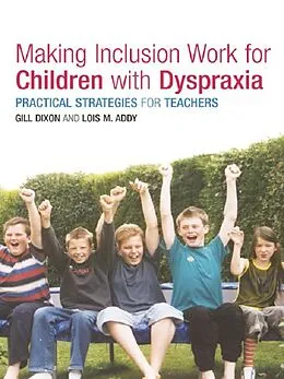 E-Book (pdf) Making Inclusion Work for Children with Dyspraxia von Lois Addy, Gill Dixon