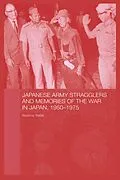 E-Book (epub) Japanese Army Stragglers and Memories of the War in Japan, 1950-75 von Beatrice Trefalt