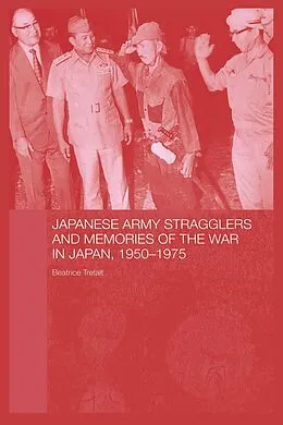 E-Book (epub) Japanese Army Stragglers and Memories of the War in Japan, 1950-75 von Beatrice Trefalt