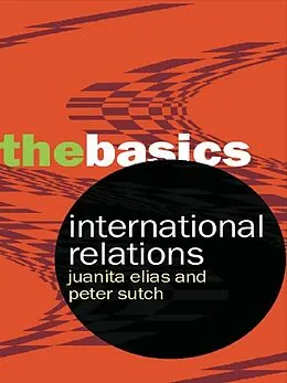 E-Book (epub) International Relations: The Basics von Peter Sutch, Juanita Elias