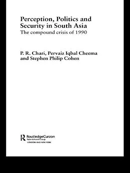 E-Book (pdf) Perception, Politics and Security in South Asia von P. R. Chari, Pervias Iqbal Cheema, Stephen Philip Cohen