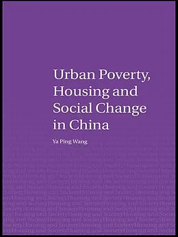 E-Book (epub) Urban Poverty, Housing and Social Change in China von Ya Ping Wang